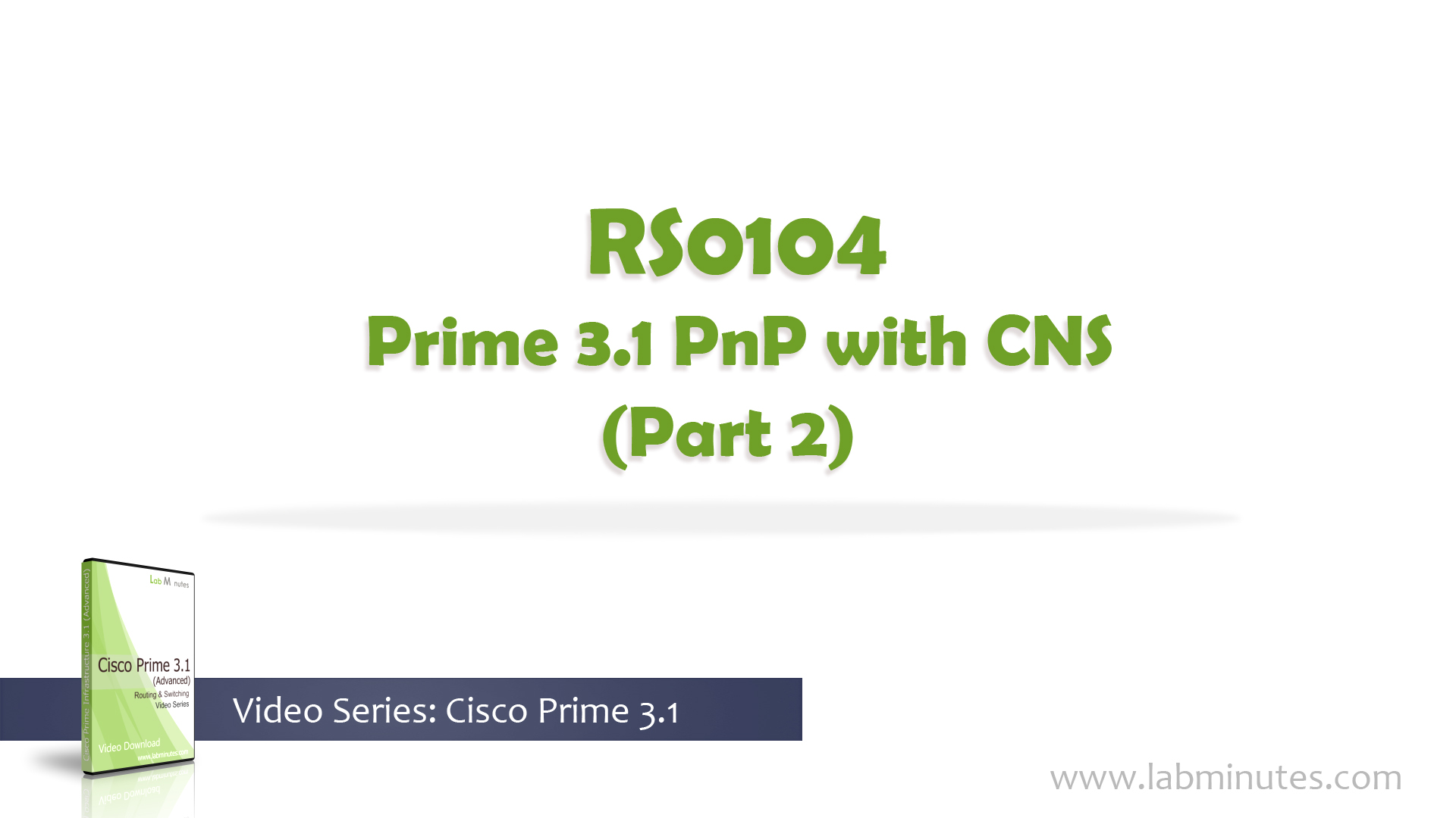 How to Configure Prime 3.1 PnP with CNS (Part 2)
