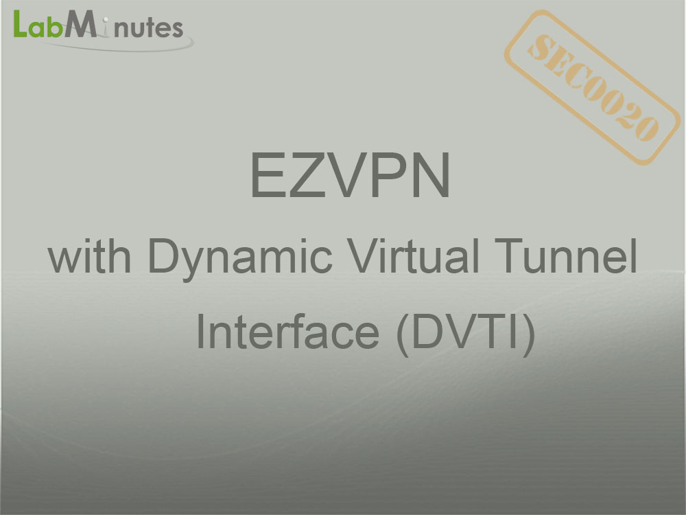 SEC0020 - Router EZVPN with Dynamic Virtual Tunnel Interface (DVTI ...