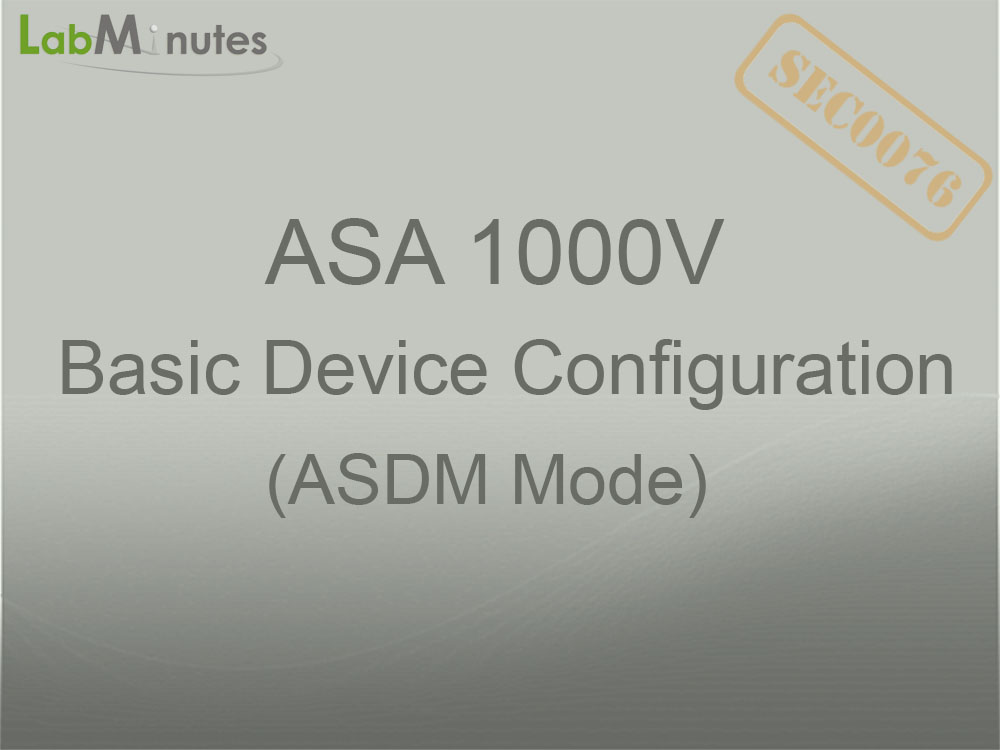 SEC0076 - ASA 1000V Basic Device Configuration (ASDM CLI Mode) | Lab ...